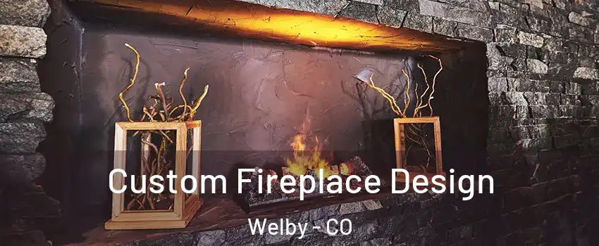  Custom Fireplace Design Welby - CO