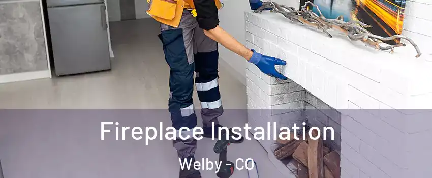  Fireplace Installation Welby - CO