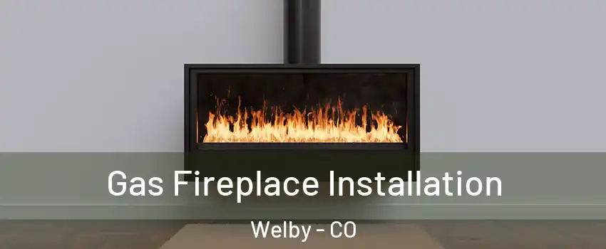  Gas Fireplace Installation Welby - CO