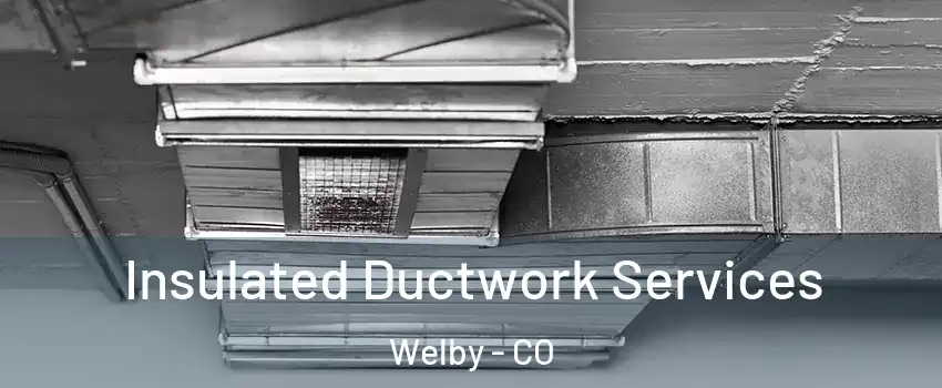  Insulated Ductwork Services Welby - CO