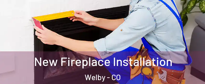  New Fireplace Installation Welby - CO