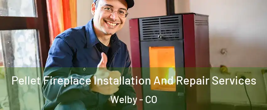  Pellet Fireplace Installation And Repair Services Welby - CO