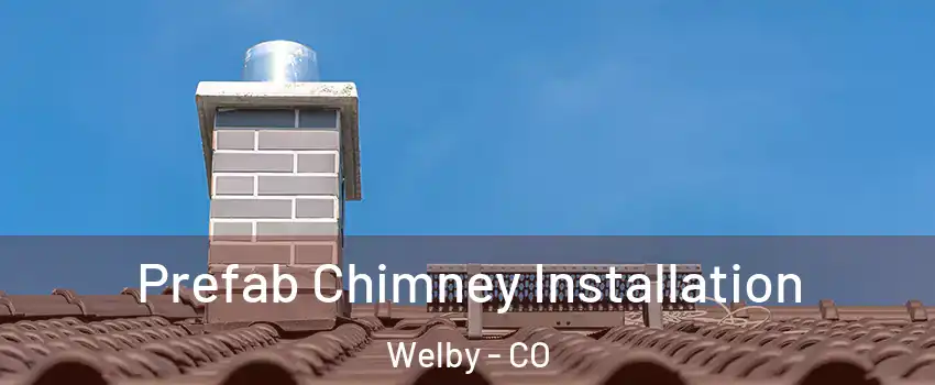  Prefab Chimney Installation Welby - CO