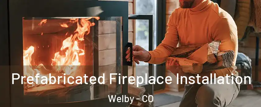  Prefabricated Fireplace Installation Welby - CO