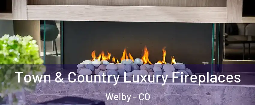  Town & Country Luxury Fireplaces Welby - CO