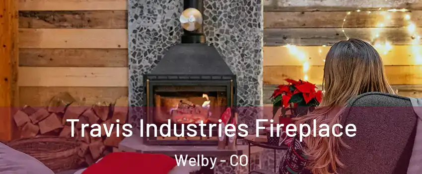  Travis Industries Fireplace Welby - CO