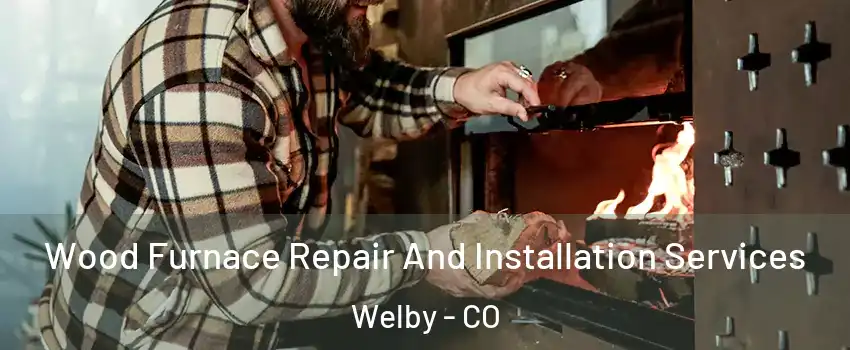  Wood Furnace Repair And Installation Services Welby - CO